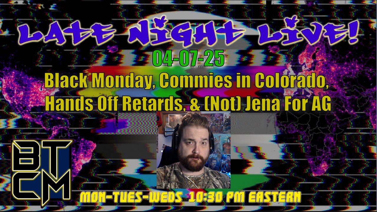 04-07-25 Black Monday, Commies in CO, Hands Off Retards, & (Not) Jena for AG