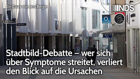 Stadtbild-Debatte – wer sich über Symptome streitet, verliert den Blick auf die Ursachen | NDS