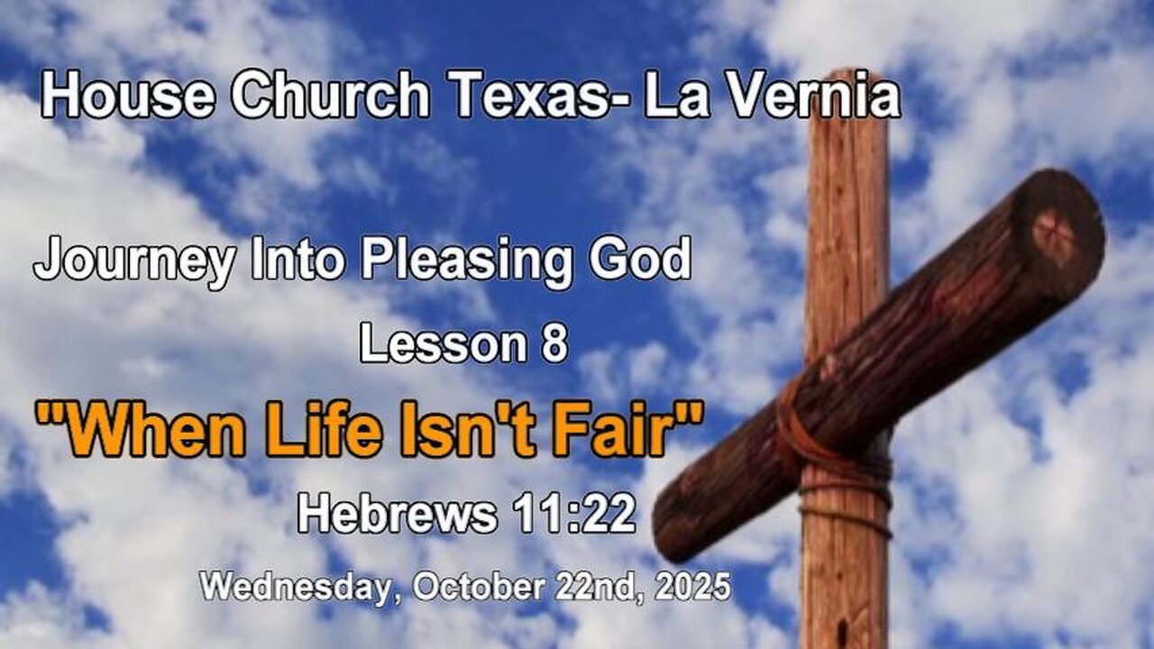 Journey Into Pleasing God Lesson 8- When Life Isn't Fair- Wednesday October 22nd, 2025