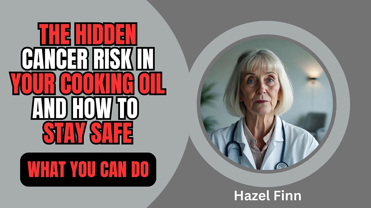 The Shocking Truth About Cooking Oils and Cancer Risk | Life Hacks After 60 with Hazel Finn