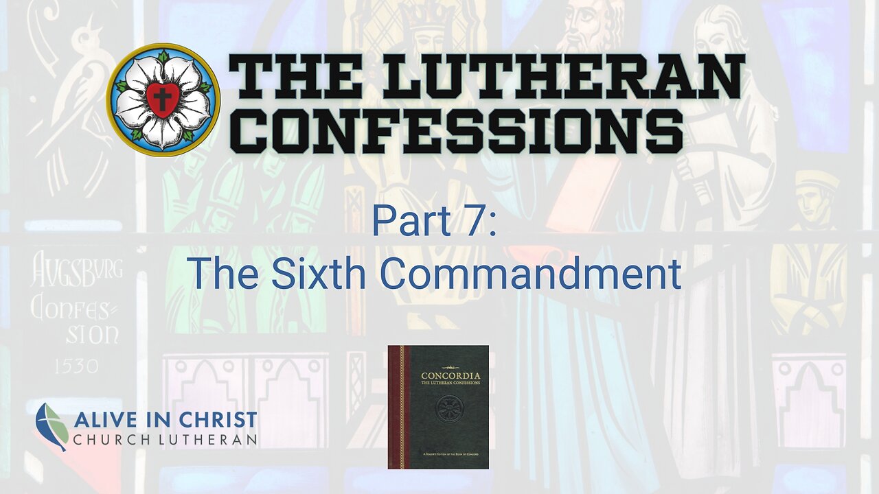 Lutheran Confessions: 007 - The Sixth Commandment