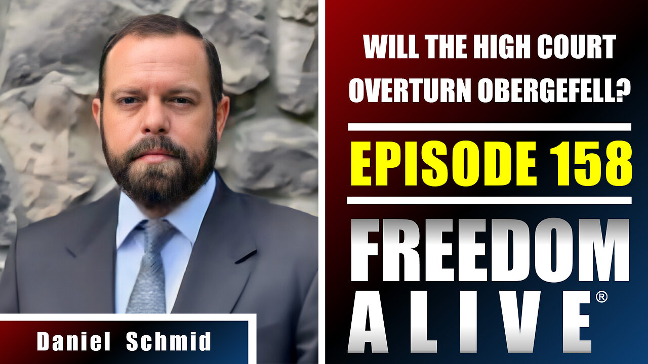 Will the High Court Overturn Obergefell? - Daniel Schmid - Freedom Alive® Ep158