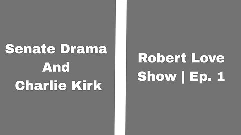 Senate Drama and Charlie Kirk | Robert Love Show Ep. 2