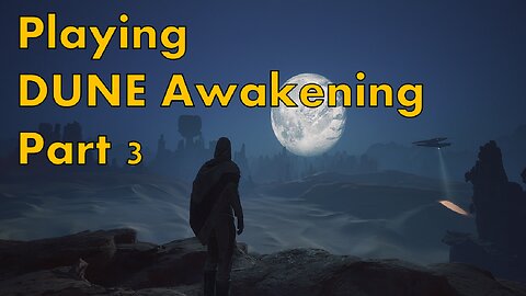 Random Game Time (Dune: Awakening) Part 3 (Continued)