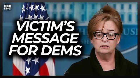 Dems Should Listen to Victim’s Brutal Message for Them