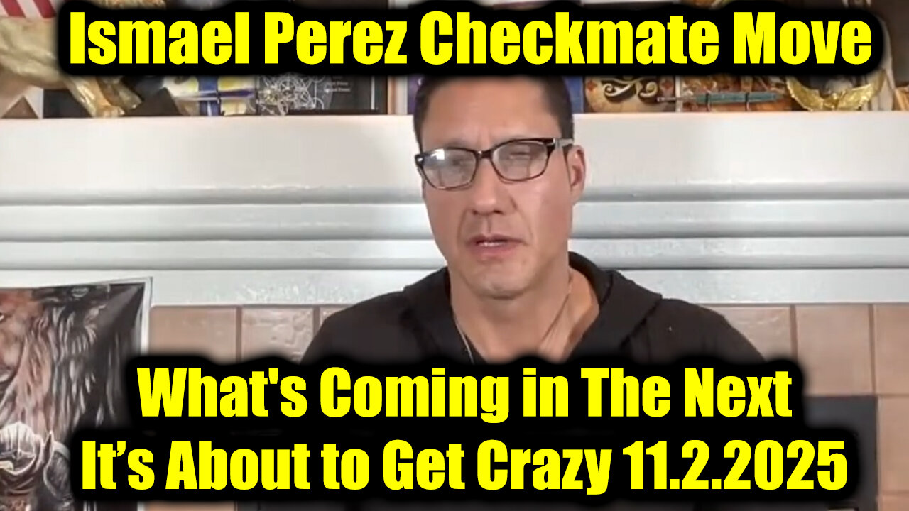Ismael Perez Checkmate Move 11.2.25 - What's Coming In The Next, It’s About to Get Crazy