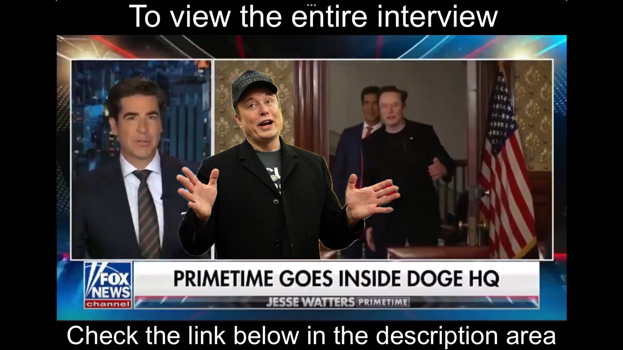 🚨 Elon Musk & DOGE Team's Full Interview with Jesse Watters - To view the entire interview, Check the link below in the description are