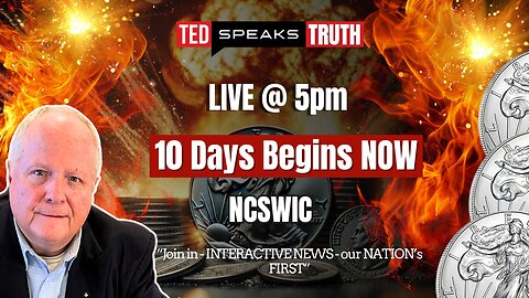 LIVE @ 5pm 10 Days Begins NOW ~N C S W I C~ “Join in - INTERACTIVE NEWS - our NATION’s FIRST”