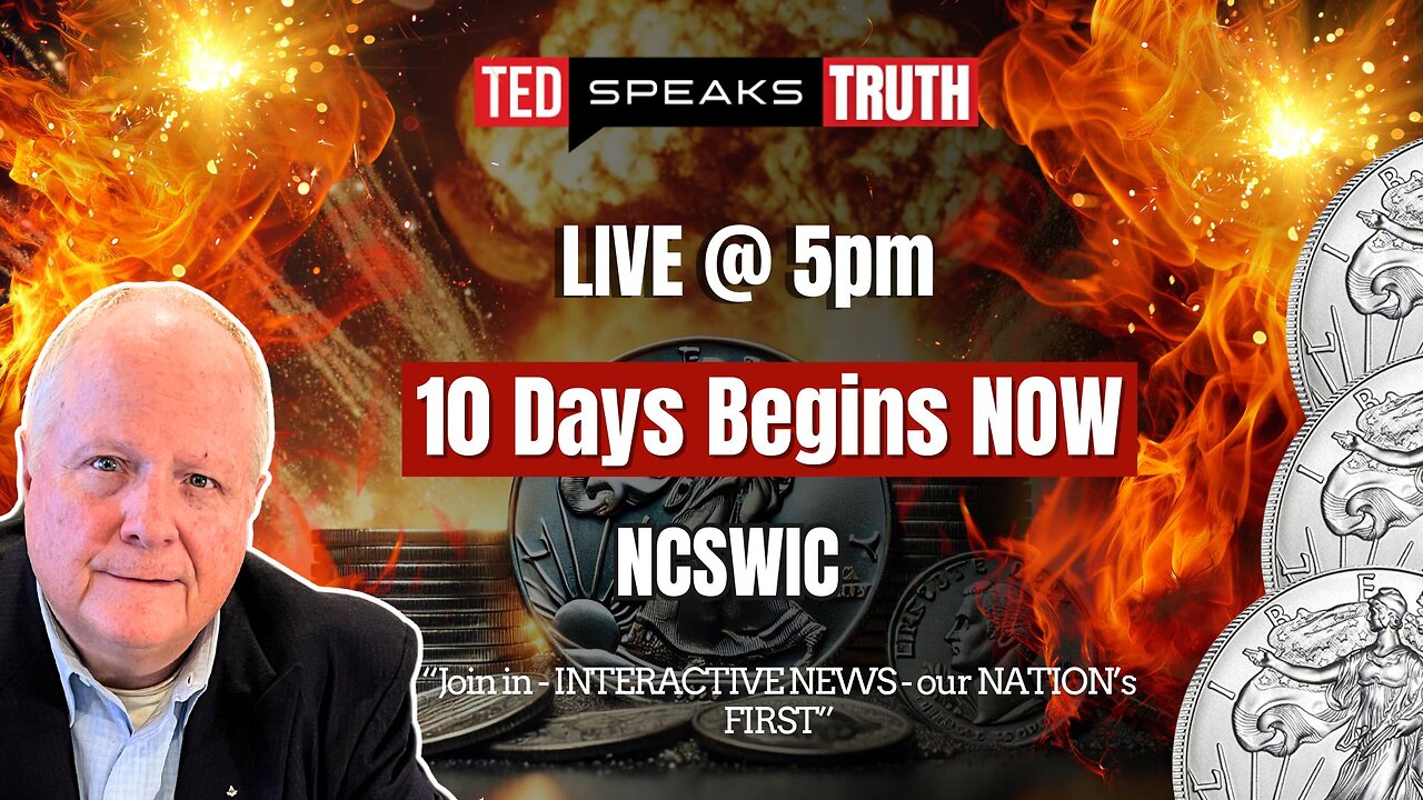 LIVE @ 5pm 10 Days Begins NOW ~N C S W I C~ “Join in - INTERACTIVE NEWS - our NATION’s FIRST”