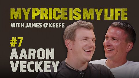 Aaron Veckey | My Price Is My Life With James O’Keefe #7