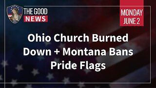 The Good News - June 2nd, 2025: Ohio Church Burned Down, Montana Bans Pride Flags + More!