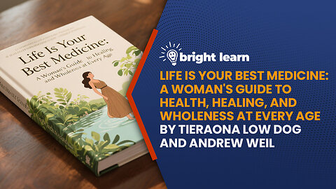 BrightLearn - Life Is Your Best Medicine by Tieraona Low Dog and Andrew Weil