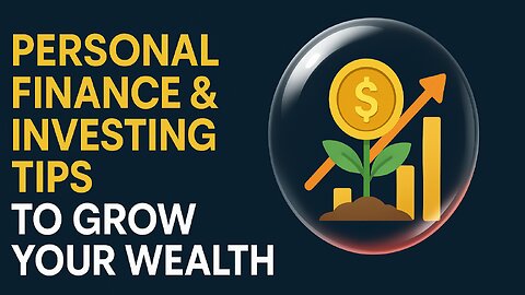 Personal Finance & Investing Tips to Grow Your Wealth