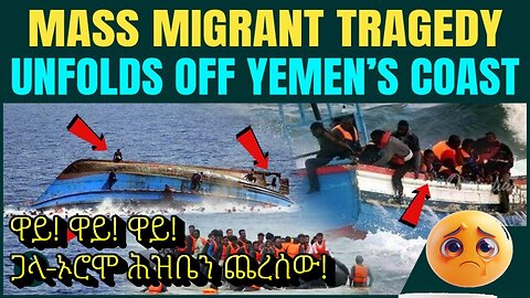 Over 140 Ethiopian Migrants Presumed Dead as Boat Capsizes Off Yemen In Gulf-Bound Tragedy