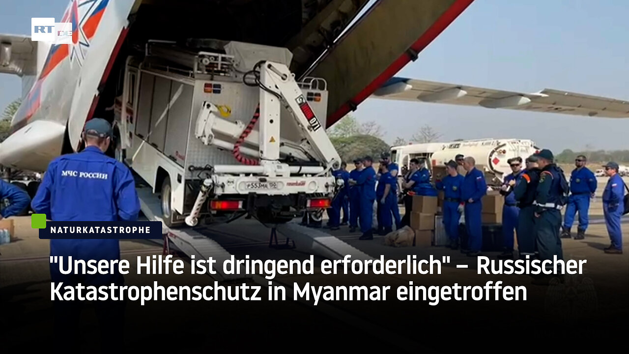 "Unsere Hilfe ist dringend erforderlich" – Russischer Katastrophenschutz in Myanmar eingetroffen