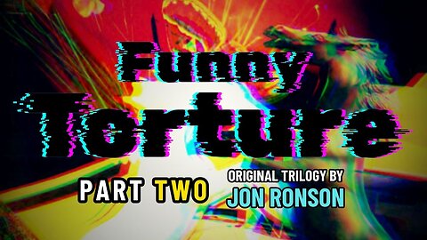 Funny Torture: The Crazy Rulers of the World, Part TWO [Jon Ronson]