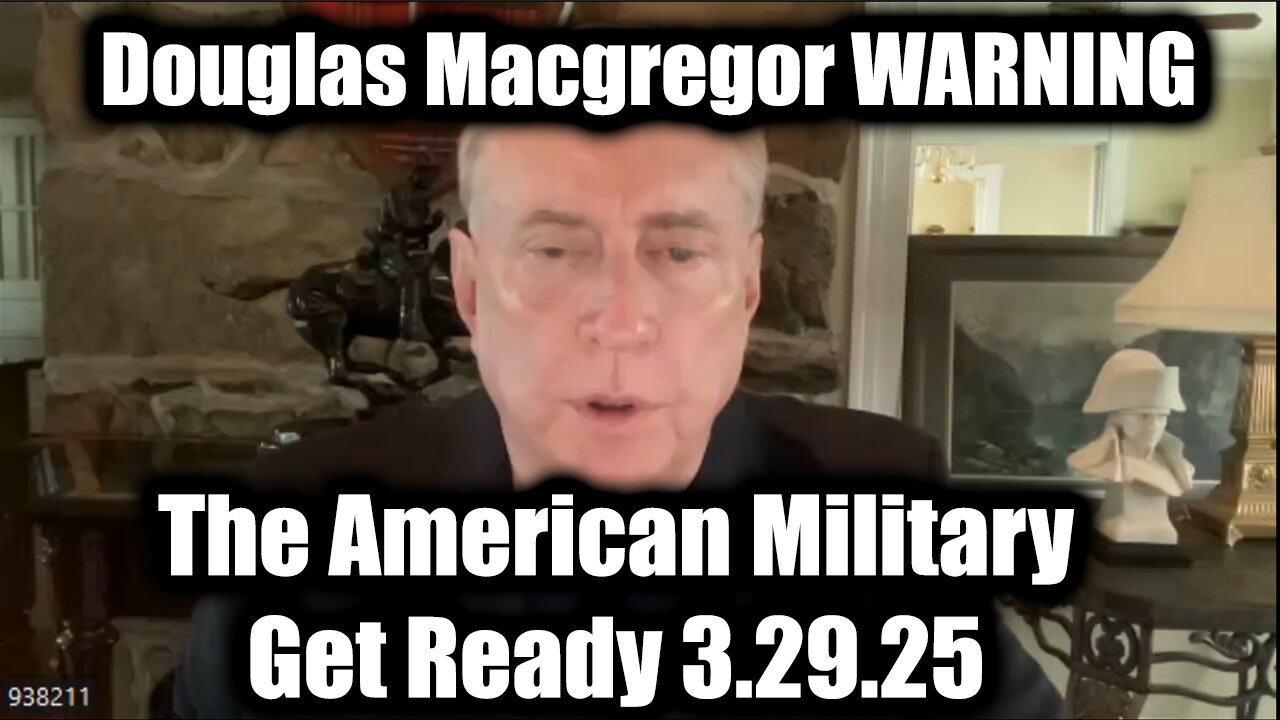 Douglas Macgregor WARNING "Full Force Of The American Military" 3.29.25 - Get Ready For What's Next!