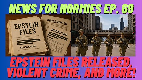 News For Normies Ep. 69: Epstein Files Released, Violent Crime, And More!