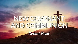 Robert Reed - New Covenant and Communion