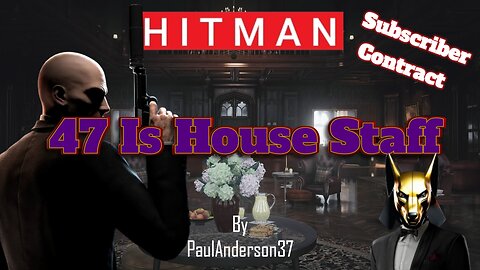 Hitman WoA - 47 Is House Staff [PaulAnderson37 Contract]