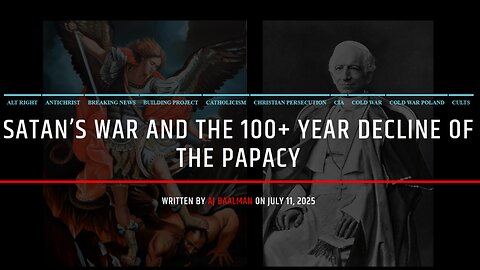 Satan's War and The 100+ Year Downfall Of The Papacy