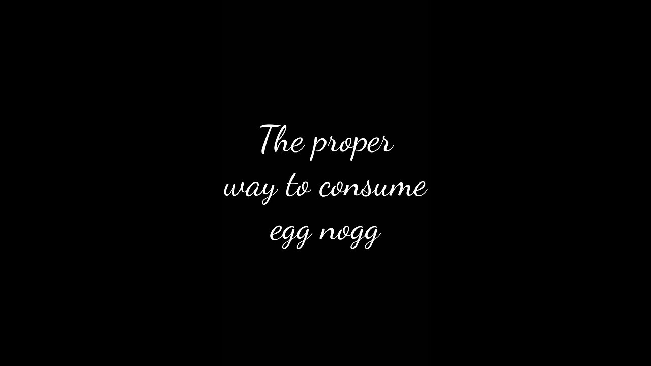 The proper way to consume egg nogg