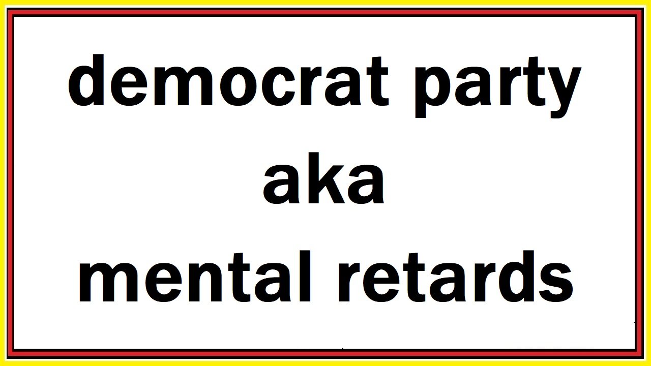 democrat party aka mental retards