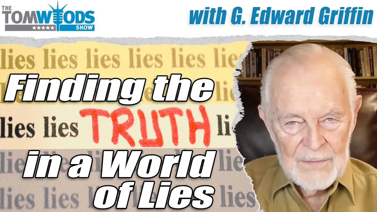 G. Edward Griffin on Finding the Truth in a World of Lies | Tom Woods Show #2658