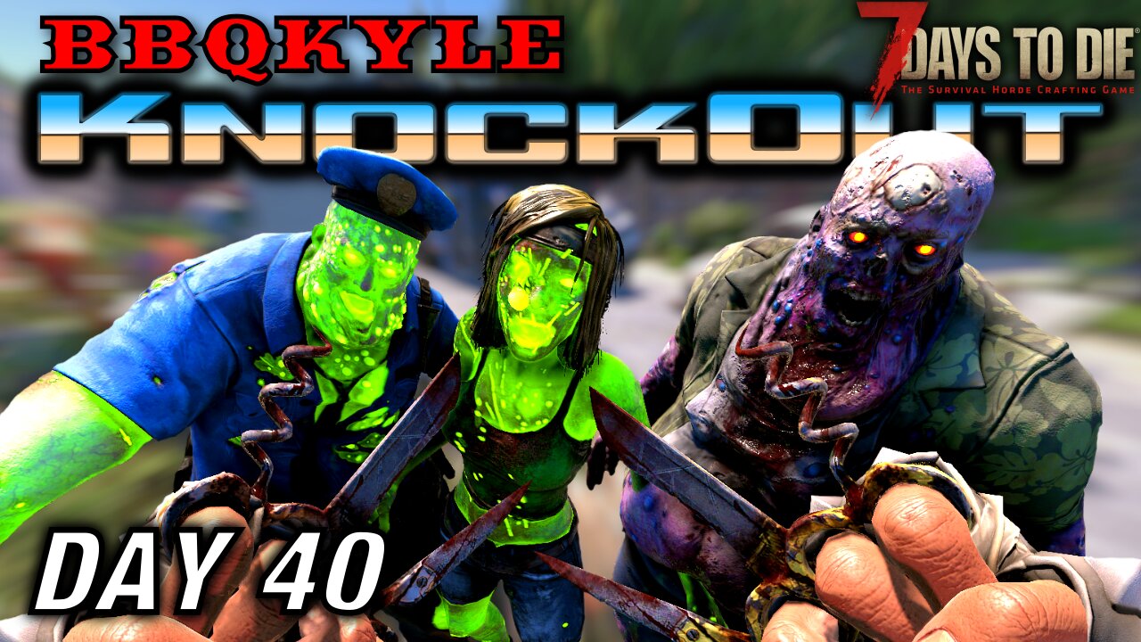This was Supposed to be Quick and Easy (7 Days to Die: KnockOut - Day 40)