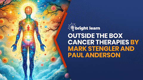 BrightLearn - Outside the Box Cancer Therapies by Mark Stengler and Paul Anderson