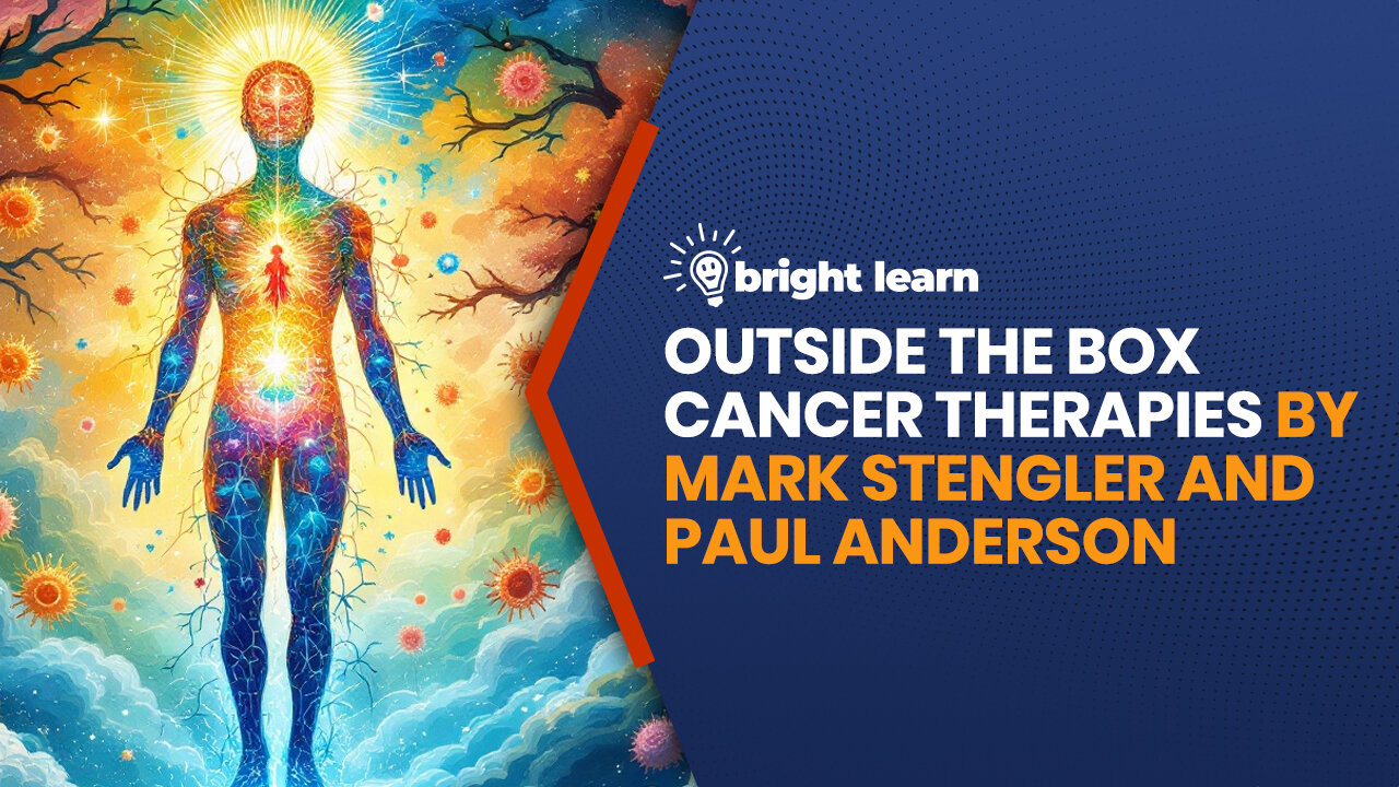 BrightLearn - Outside the Box Cancer Therapies by Mark Stengler and Paul Anderson