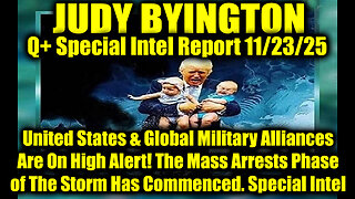 Judy Byington: Un-Redacted 11.23.25 - United States & Global Military Alliances Are On High Alert!