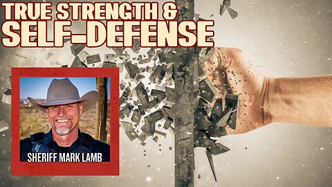 Sheriff Mark Lamb: True Strength & Self-Defense