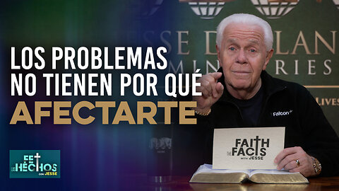 FE LOS HECHOS CON JESSE: LOS PROBLEMAS NO TIENEN POR QUÉ AFECTARTE