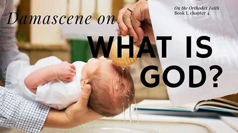 The Incomprehensibility of God - On the Orthodox Faith, Bk. 1, ch. 4