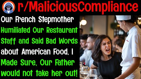 r/malicious compliance- My French Stepmother Learns the Hard Way That Americans Can Cook! #letsredd