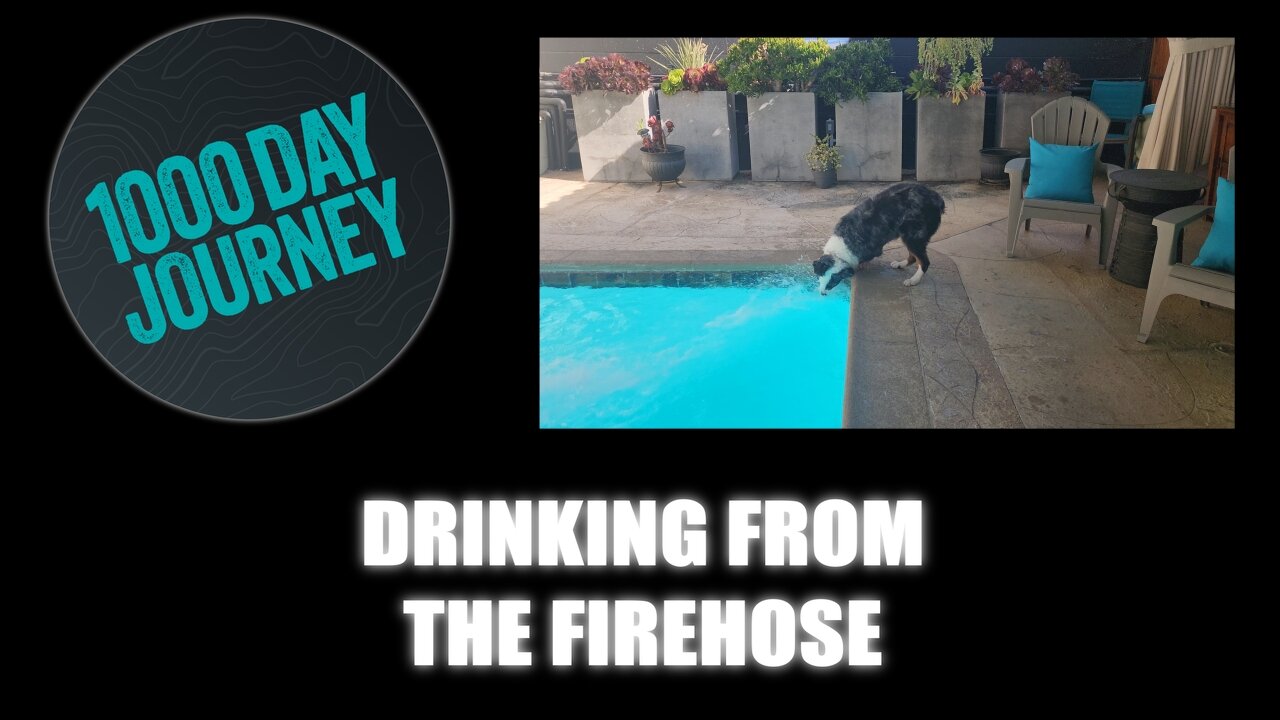 1000 Day Journey 0718 Drinking from the Firehose