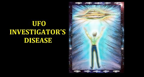 UFO INVESTIGATOR'S DISEASE