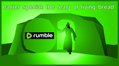 Easter Special: The Feast of Living Bread
