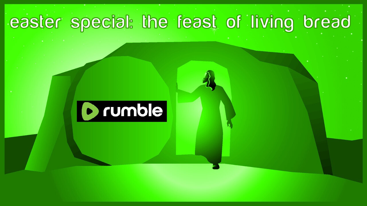 Easter Special: The Feast of Living Bread