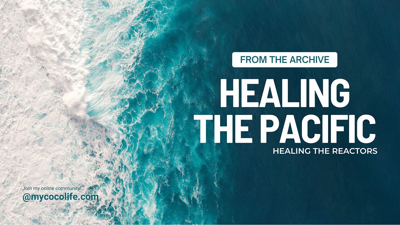 🩵 Healing the Pacific | Healing the Reactors