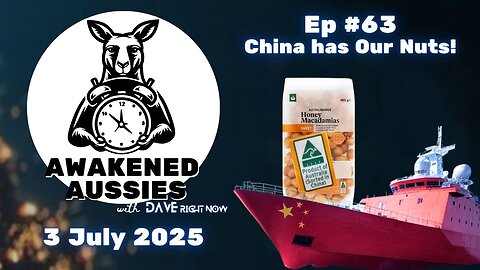 Ep. 63 | Chine Has Our Nuts | Awakened Aussies 03-07-2025