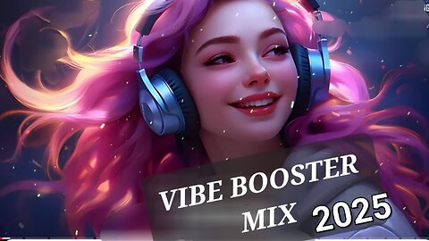VIBE BOOSTER MIX 2025 ||Happy Vibes🌻Best Songs🎶