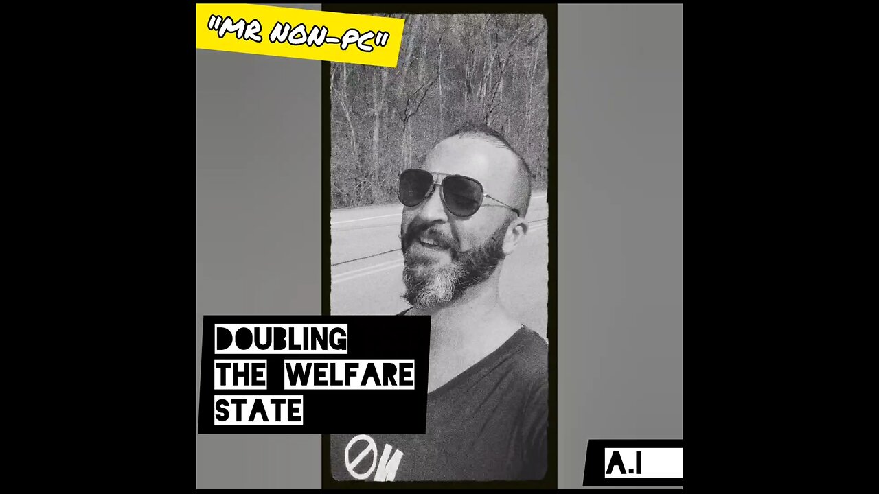 MR. NON-PC: Doubling The Welfare State