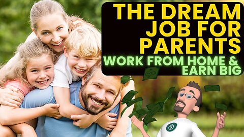 The Dream Job for Parents: Work from Home & Earn Big