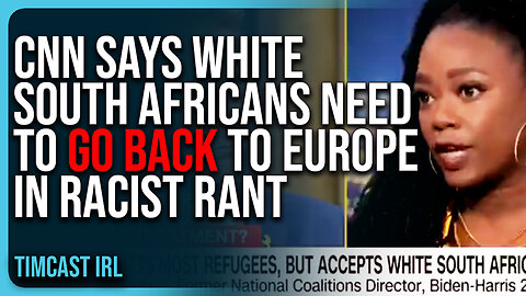 CNN Says White South Africans Need To GO BACK To Europe In RACIST Rant