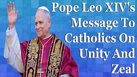 Unity and Zeal: Pope Leo XIV's Message To Everyday Catholics Serving The Church