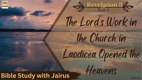 #Bible Study with #Jairus - #Revelation 3 Part 3 The Lord’s Work in Laodicea Opened the Heavens