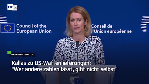Kallas zu US-Waffenlieferungen: "Wer andere zahlen lässt, gibt nicht selbst"