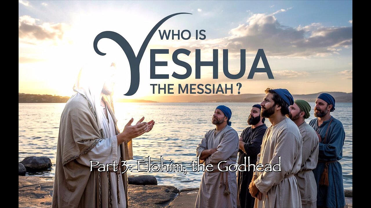 Who Is Yeshua the Messiah?, Part 3: Elohim, the Godhead